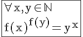 5$ \rm \fbox{\forall x,y\in \mathbb{N}\\f(x)^{f(y)}=y^x}